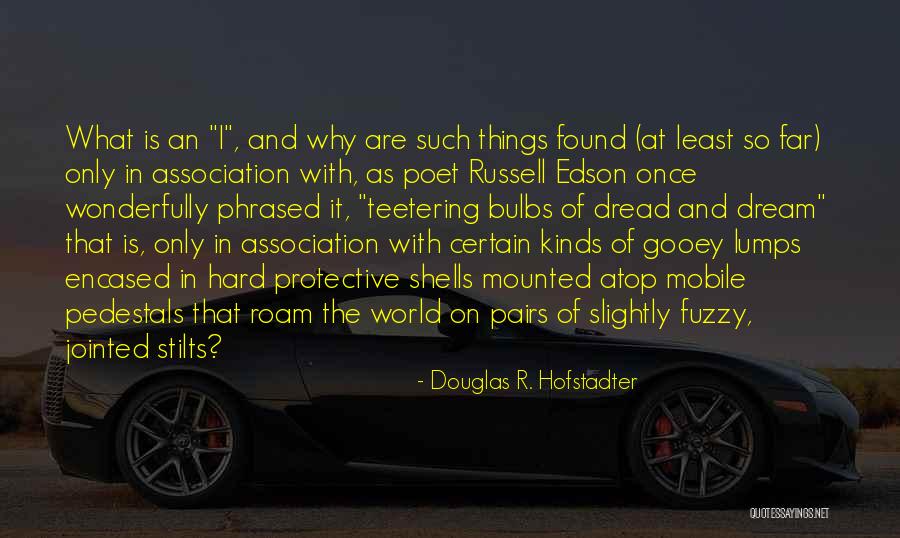 Dread Quotes By Douglas R. Hofstadter Dread Quotes By Douglas R. Hofstadter