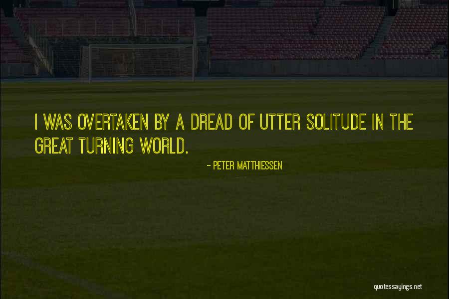 Dread Quotes By Peter Matthiessen Dread Quotes By Peter Matthiessen