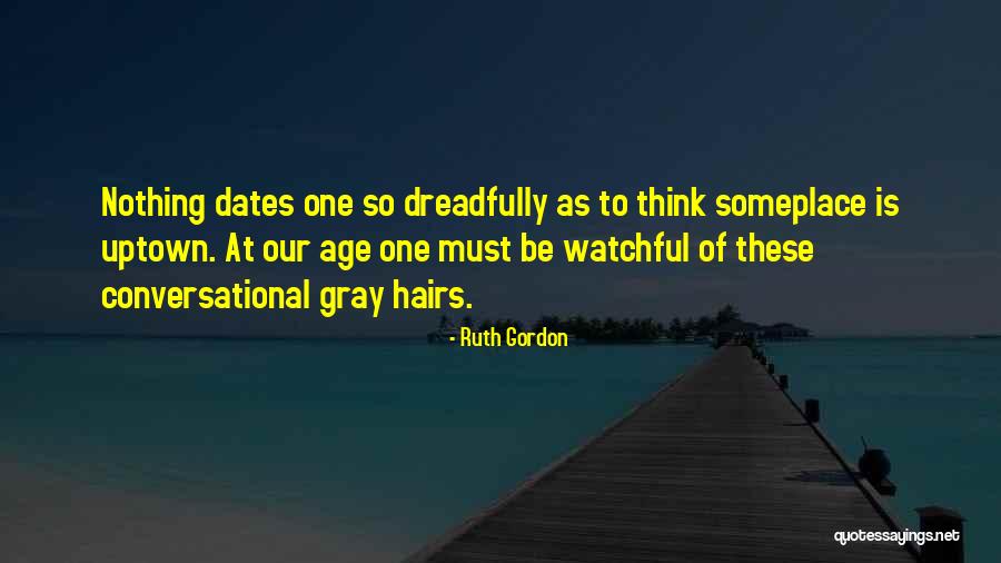 Dreadfully Quotes By Ruth Gordon Dreadfully Quotes By Ruth Gordon