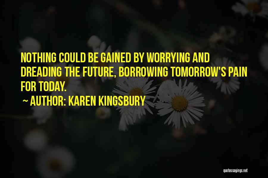 Dreading Something Quotes By Karen Kingsbury