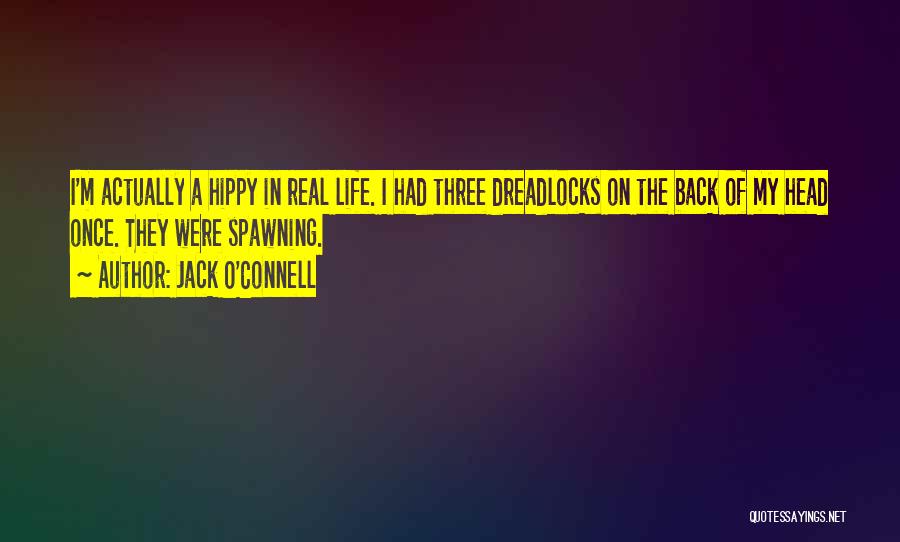 Dreadlocks Quotes By Jack O'Connell