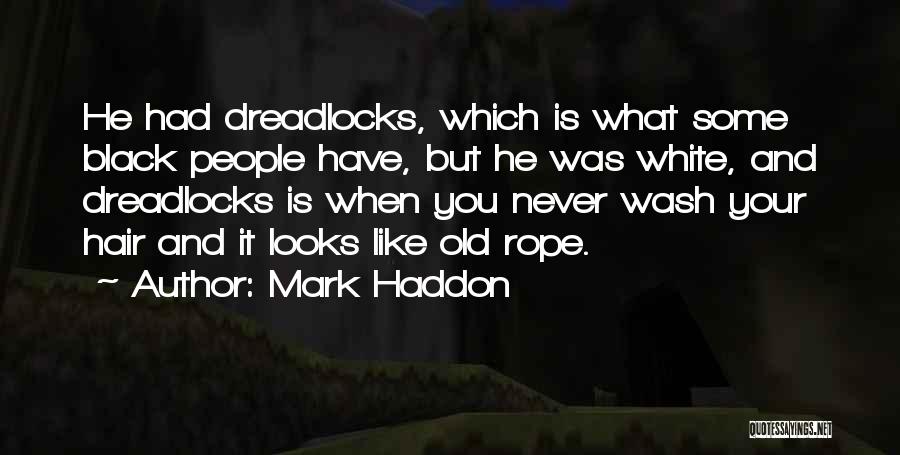 Dreadlocks Quotes By Mark Haddon