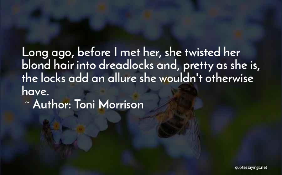 Dreadlocks Quotes By Toni Morrison