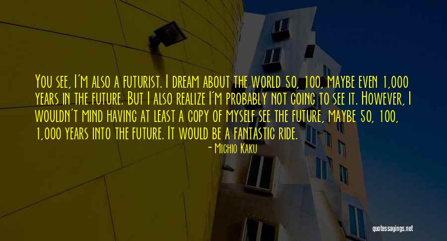 Dream 50 Quotes By Michio Kaku Dream 50 Quotes By Michio Kaku