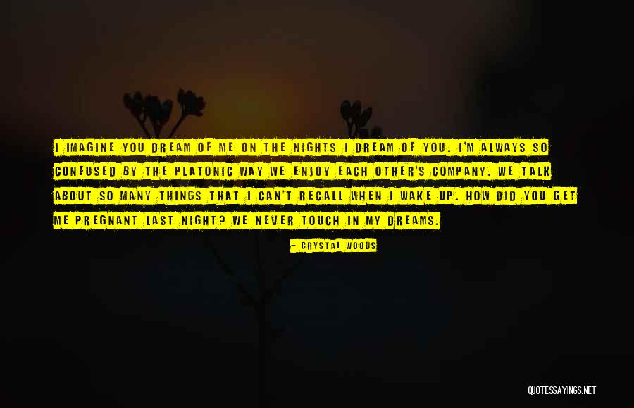 Dream About You Last Night Quotes By Crystal Woods Dream About You Last Night Quotes By Crystal Woods