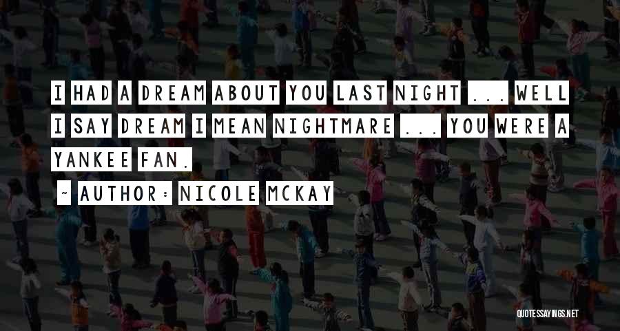 Dream About You Last Night Quotes By Nicole McKay