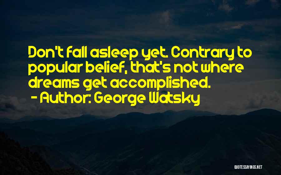 Dream Accomplished Quotes By George Watsky