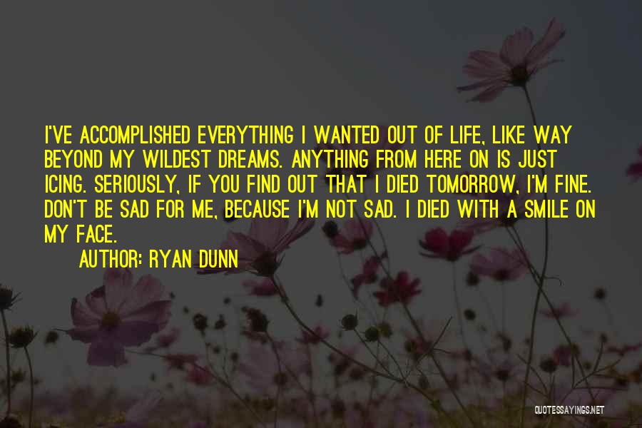 Dream Accomplished Quotes By Ryan Dunn