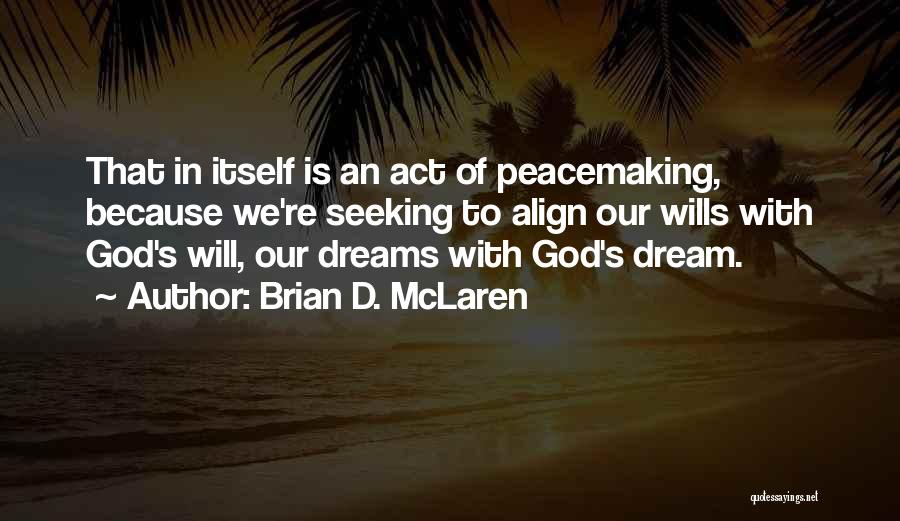 Dream Act Quotes By Brian D. McLaren