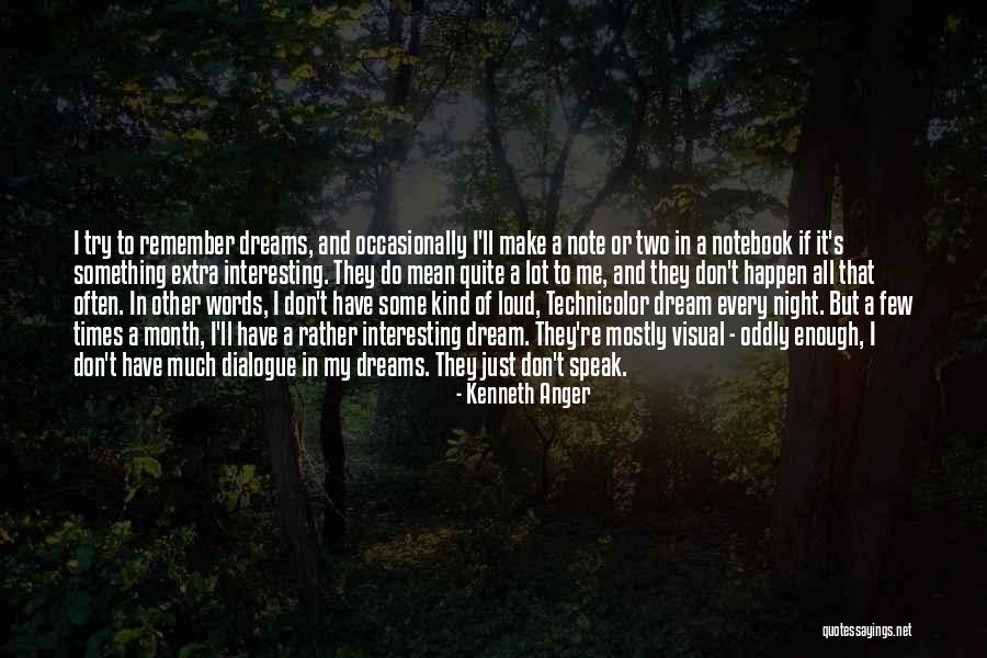 Dream All I Have To Do Quotes By Kenneth Anger Dream All I Have To Do Quotes By Kenneth Anger