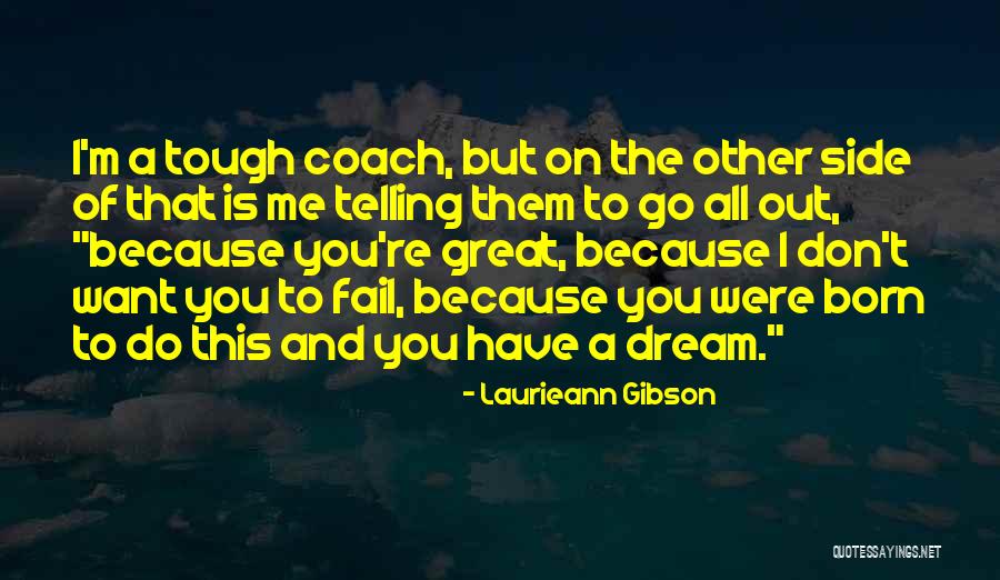 Dream All I Have To Do Quotes By Laurieann Gibson Dream All I Have To Do Quotes By Laurieann Gibson