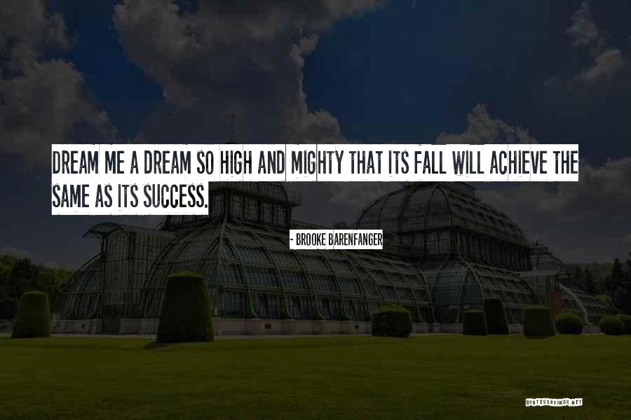 Dream And Achieve Quotes By Brooke Barenfanger Dream And Achieve Quotes By Brooke Barenfanger