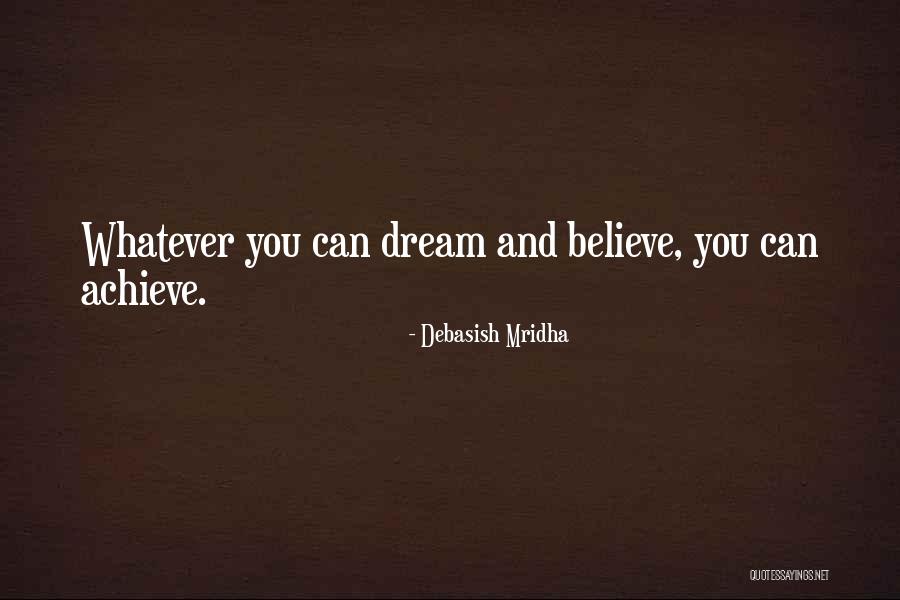 Dream And Achieve Quotes By Debasish Mridha Dream And Achieve Quotes By Debasish Mridha