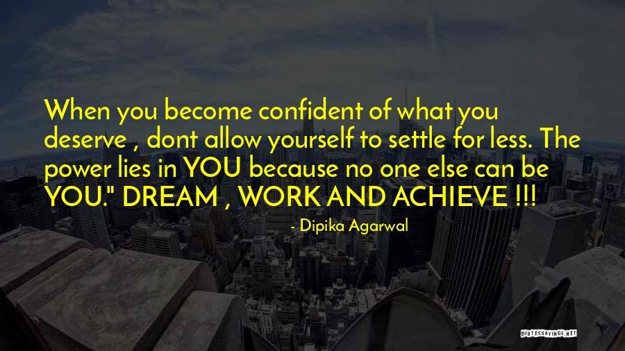 Dream And Achieve Quotes By Dipika Agarwal Dream And Achieve Quotes By Dipika Agarwal