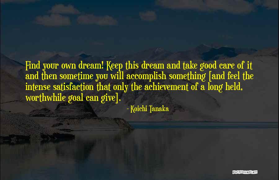 Dream And Achievement Quotes By Koichi Tanaka