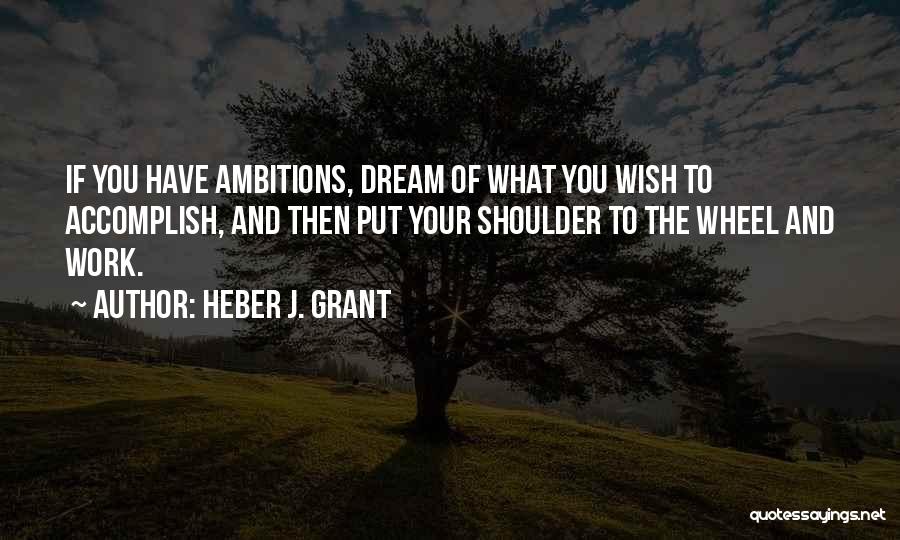 Dream And Ambition Quotes By Heber J. Grant
