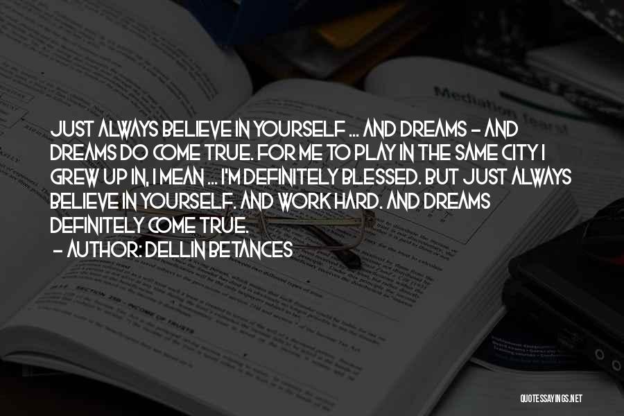 Dream And Believe Quotes By Dellin Betances