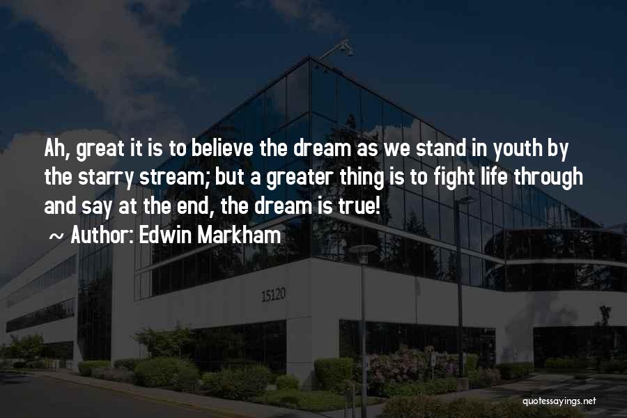 Dream And Believe Quotes By Edwin Markham