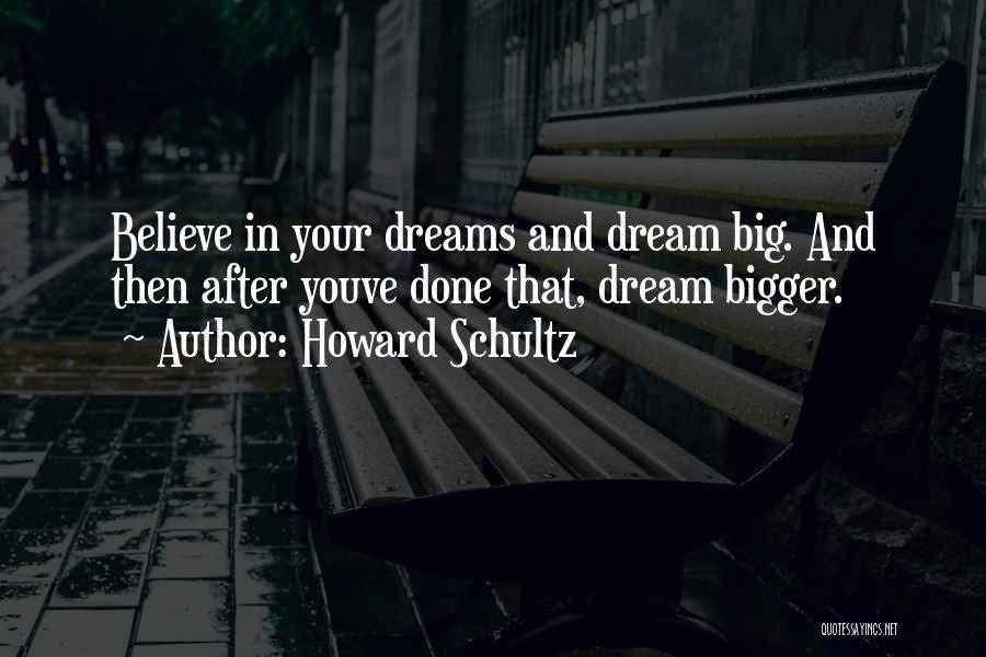 Dream And Believe Quotes By Howard Schultz