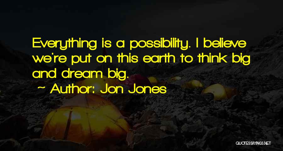 Dream And Believe Quotes By Jon Jones