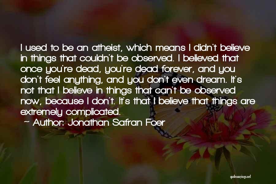 Dream And Believe Quotes By Jonathan Safran Foer