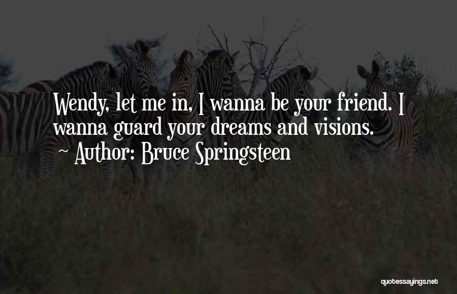 Dream And Friendship Quotes By Bruce Springsteen