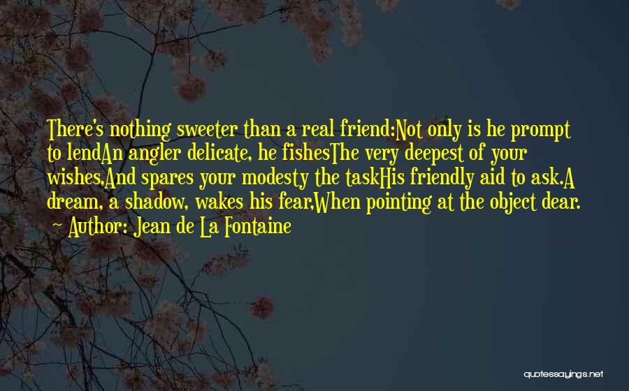 Dream And Friendship Quotes By Jean De La Fontaine