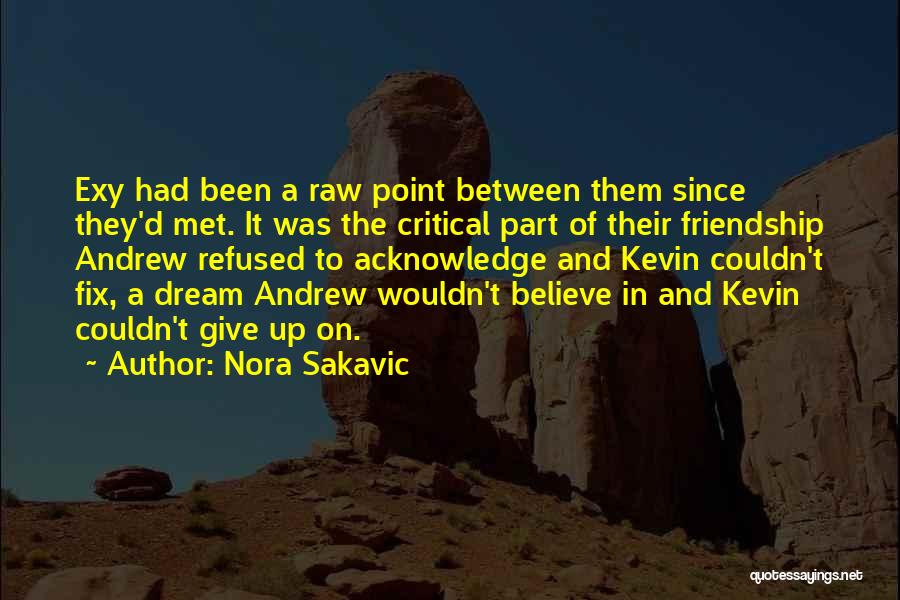 Dream And Friendship Quotes By Nora Sakavic