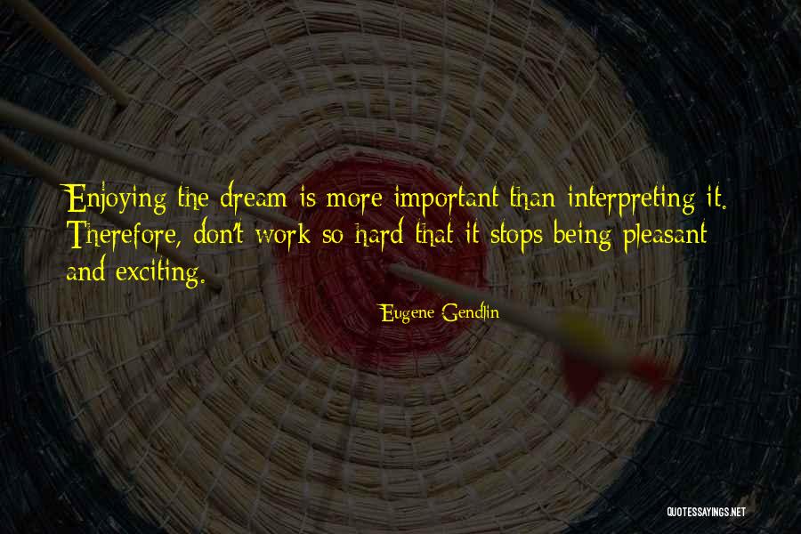 Dream And Hard Work Quotes By Eugene Gendlin Dream And Hard Work Quotes By Eugene Gendlin