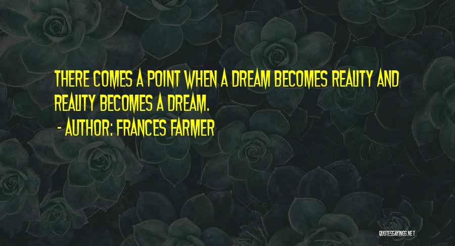 Dream And Reality Quotes By Frances Farmer