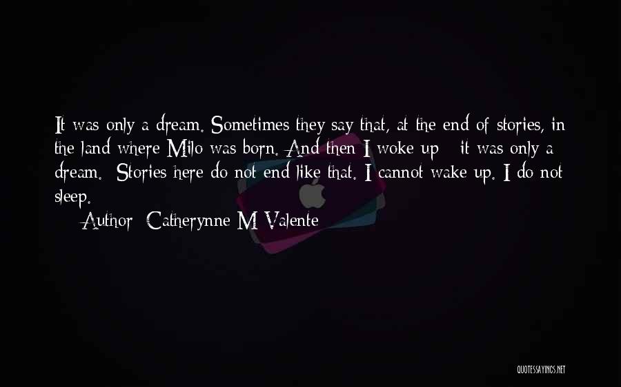 Dream And Sleep Quotes By Catherynne M Valente