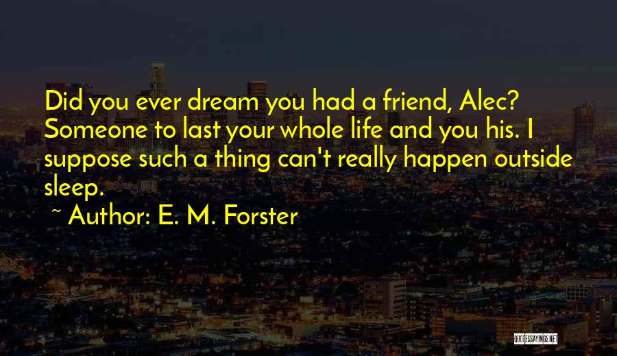Dream And Sleep Quotes By E. M. Forster