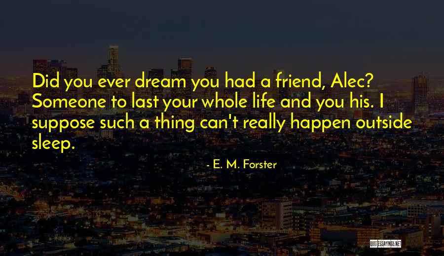Dream And Sleep Quotes By E. M. Forster Dream And Sleep Quotes By E. M. Forster