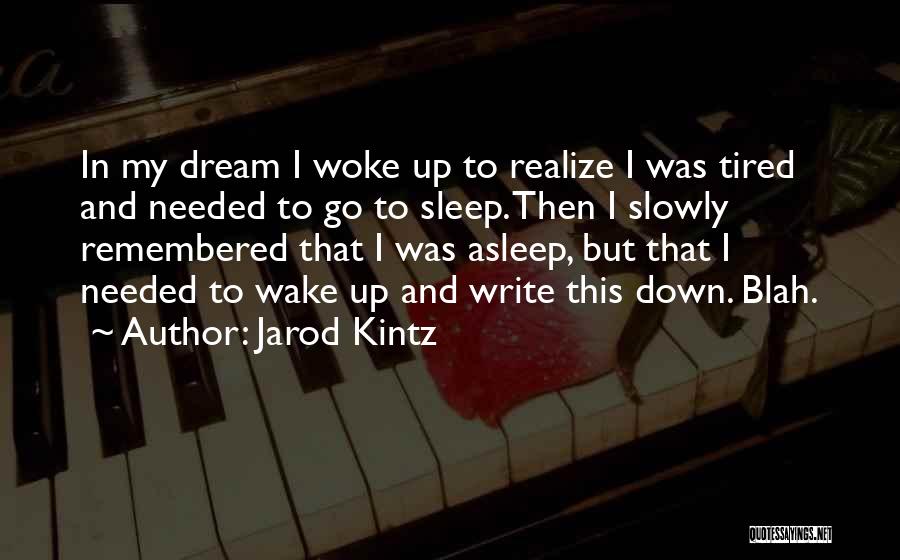 Dream And Sleep Quotes By Jarod Kintz