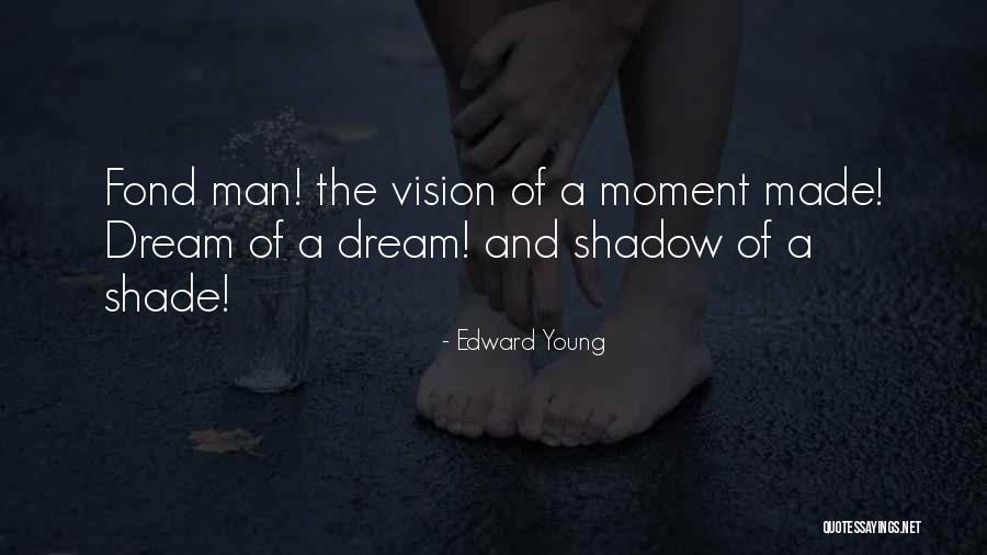 Dream And Vision Quotes By Edward Young Dream And Vision Quotes By Edward Young