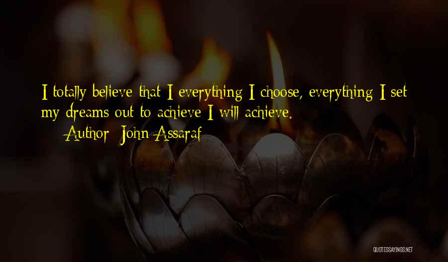 Dream Believe And Achieve Quotes By John Assaraf