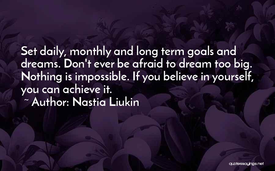 Dream Believe And Achieve Quotes By Nastia Liukin