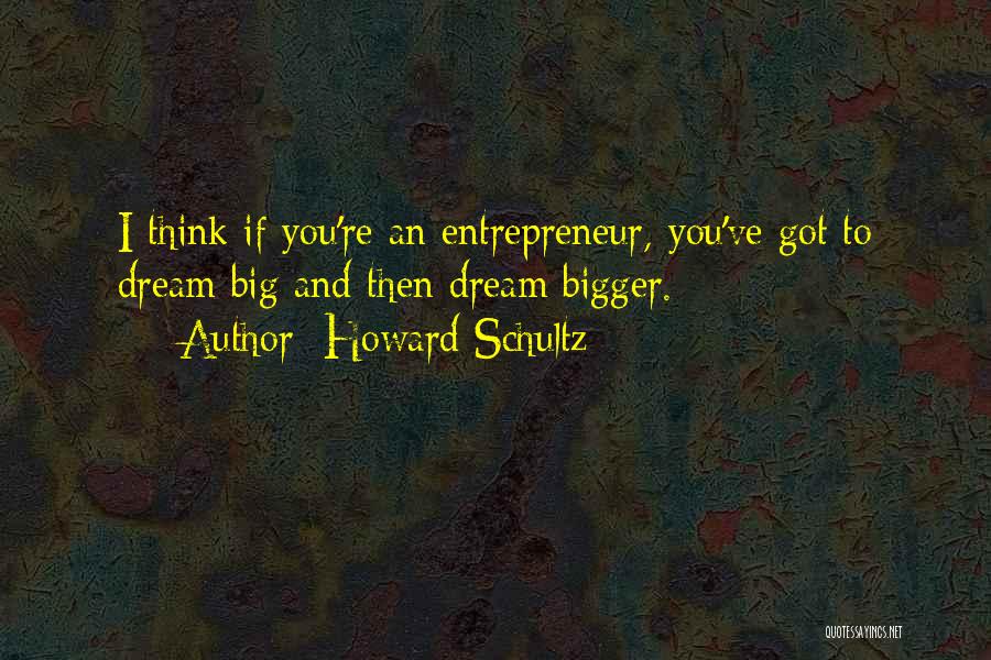 Dream Big Do Bigger Quotes By Howard Schultz