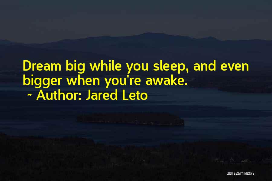 Dream Big Do Bigger Quotes By Jared Leto