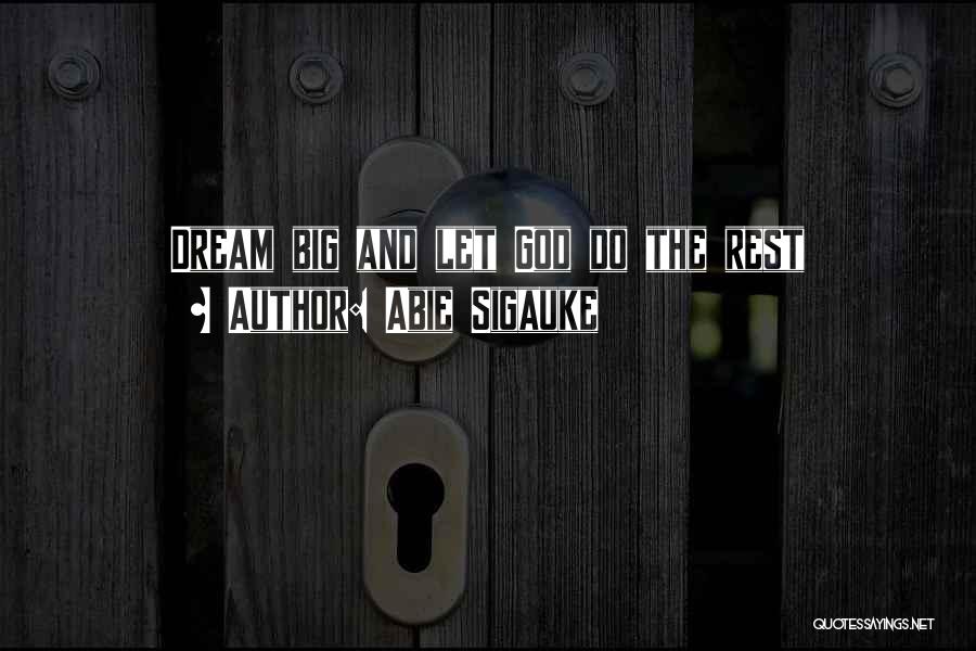 Dream Big God Quotes By Abie Sigauke
