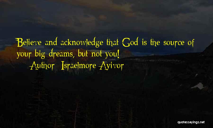 Dream Big God Quotes By Israelmore Ayivor