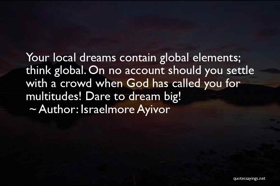 Dream Big God Quotes By Israelmore Ayivor