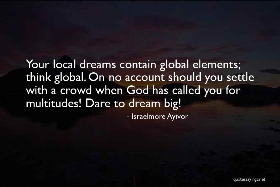 Dream Big God Quotes By Israelmore Ayivor