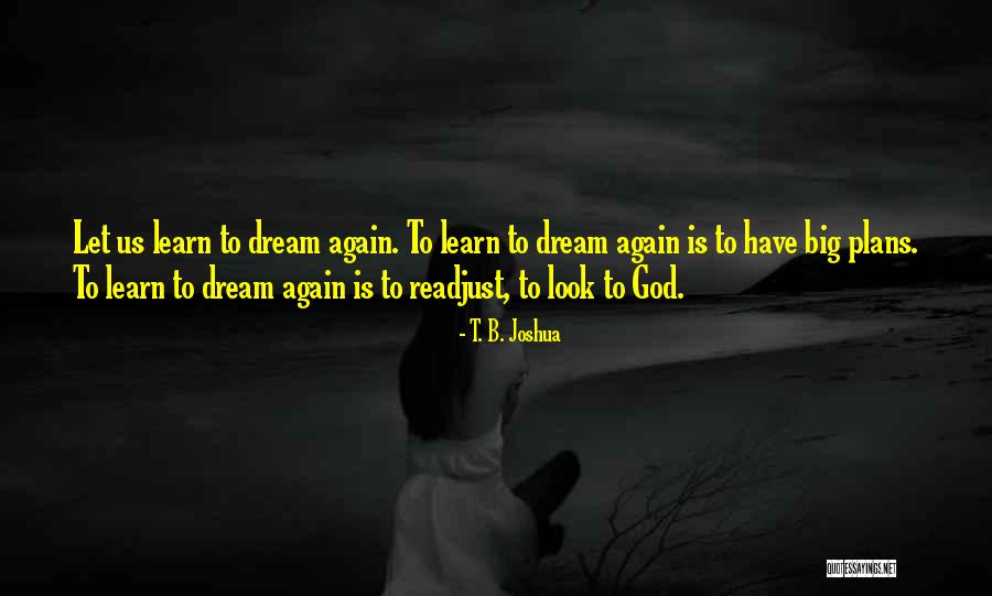 Dream Big God Quotes By T. B. Joshua