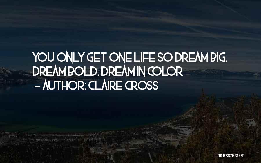 Dream Big Life Quotes By Claire Cross