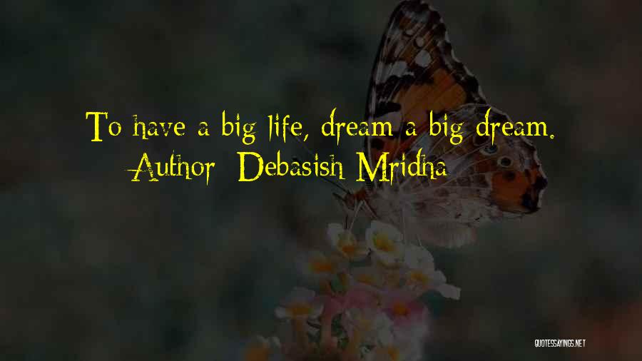 Dream Big Life Quotes By Debasish Mridha