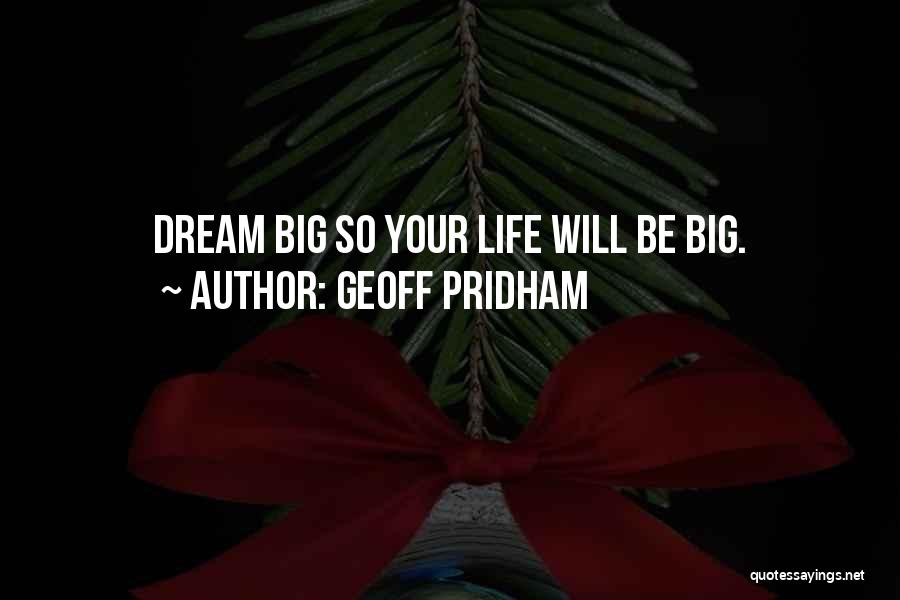 Dream Big Life Quotes By Geoff Pridham