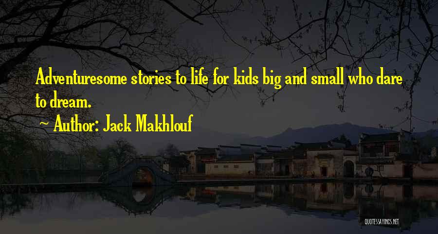 Dream Big Life Quotes By Jack Makhlouf
