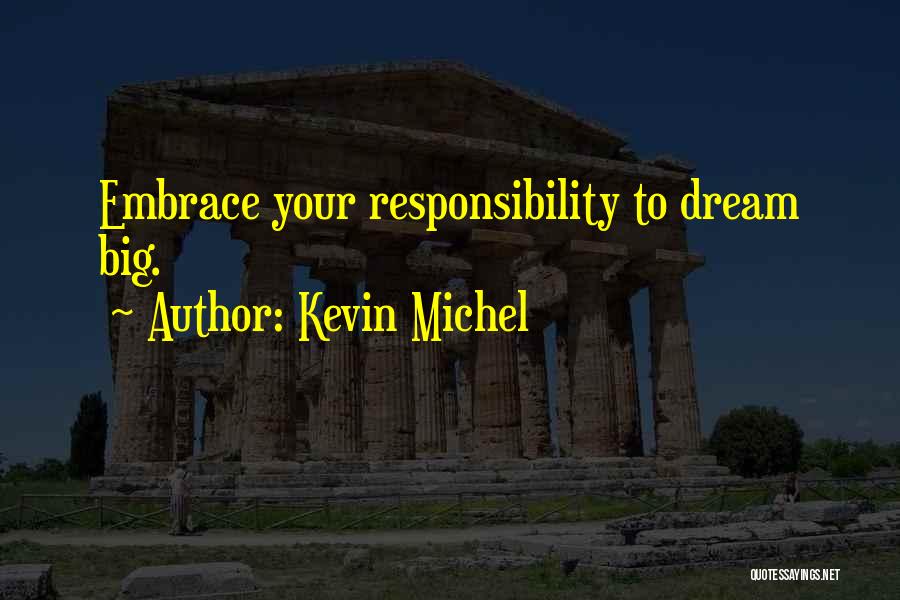 Dream Big Life Quotes By Kevin Michel