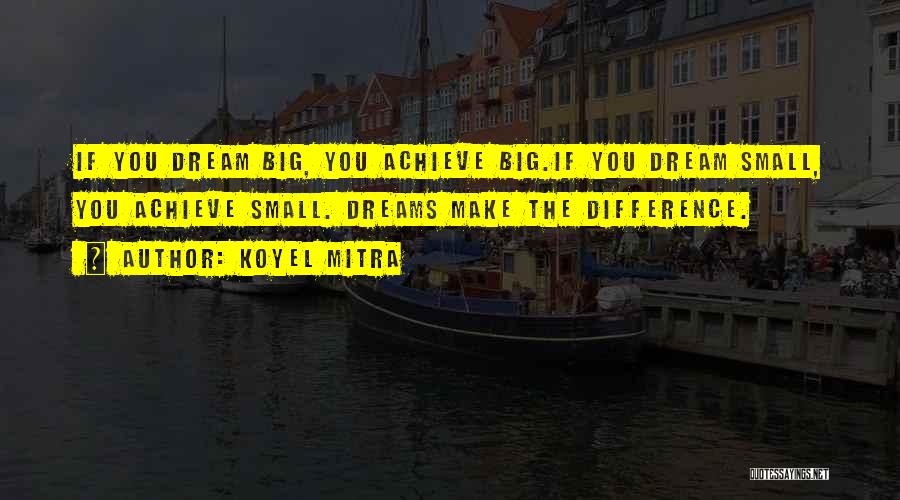 Dream Big Life Quotes By Koyel Mitra